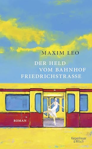 Der Held vom Bahnhof Friedrichstraße: Roman von Kiepenheuer Witsch